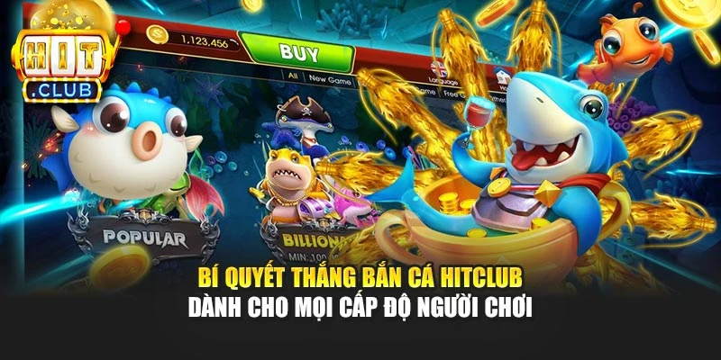 Bí quyết thắng bắn cá Hitclub khi chọn bàn và súng theo tình huống