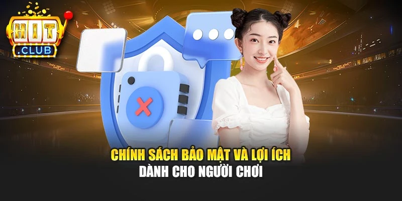 Chính sách bảo mật và lợi ích dành cho người chơi
