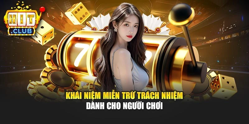 Khái niệm miễn trừ trách nhiệm dành cho người chơi