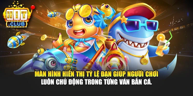 Màn hình hiển thị tỷ lệ đạn giúp người chơi luôn chủ động trong từng ván bắn cá.