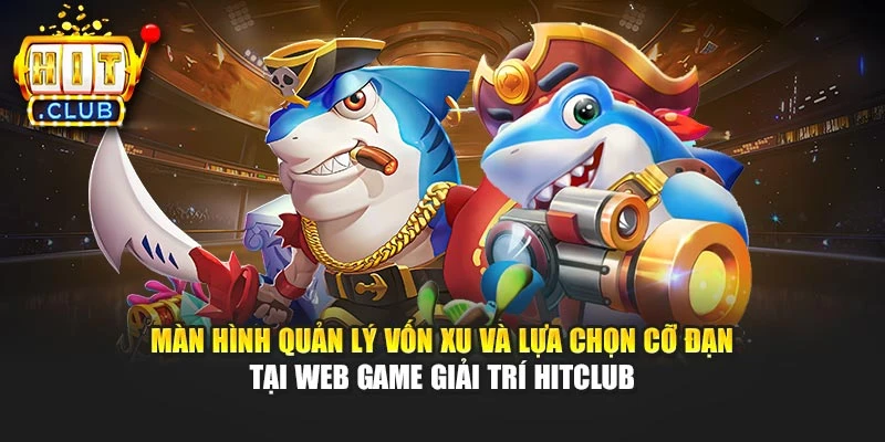 Màn hình quản lý vốn xu và lựa chọn cỡ đạn tại web game giải trí Hitclub